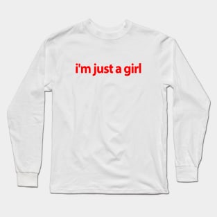 I'm Just A Girl Long Sleeve T-Shirt